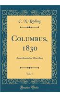 Columbus, 1830, Vol. 1: Amerikanische Miscellen (Classic Reprint)