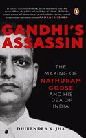 Gandhi's Assassin: The Making of Nathuram Godse and His Idea of India