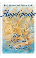 Angelspeake: How to Talk with Your Angels: A Guide