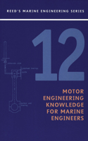 Reeds Vol 12: Motor Engineering Knowledge for Marine Engineers