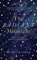 Radiant Midnight: Depression, Grace, and the Gifts of a Dark Place