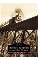 Boston & Maine in the 20th Century