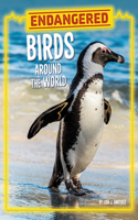 Endangered Birds Around the World: (Endangered Animals Around the World)