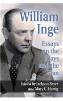 William Inge: Essays and Reminiscences on the Plays and the Man