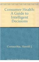 Consumer Health: A Guide to Intelligent Decisions