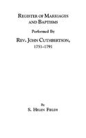 Register of Marriages and Baptisms Performed by REV. John Cuthbertson, Covenanter Minister, 1751-1791