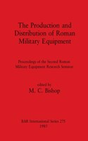 Production and Distribution of Roman Military Equipment