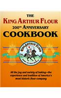 The King Arthur Flour 200th Anniversary Cookbook: All the Joy and Variety of Baking-The Experience and Tradition of America's Most Historic Flour Company: All the Joy and Variety of Baking-The Experience and Tradition of America's Most Historic Flour Company