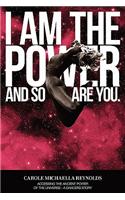 I Am the Power ... and So Are You: Accessing the Ancient Power of the Universe - A Dancers Story.