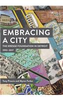 Embracing a City, the Kresge Foundation in Detroit: 1993-2017