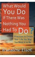 What Would You Do If There Was Nothing You Had to Do?