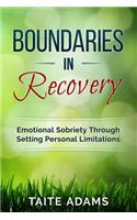 Boundaries in Recovery: Emotional Sobriety Through Setting Personal Limitations