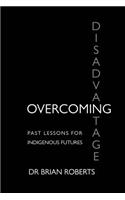 Overcoming Disadvantage: Past Lessons for Indigenous Futures