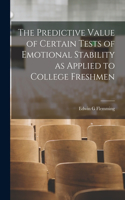 The Predictive Value of Certain Tests of Emotional Stability as Applied to College Freshmen