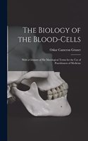 Biology of the Blood-cells [microform]