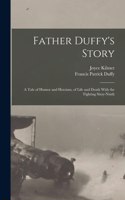 Father Duffy's Story; a Tale of Humor and Heroism, of Life and Death With the Fighting Sixty-ninth