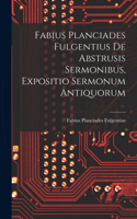 Fabius Planciades Fulgentius de Abstrusis Sermonibus, Expositio Sermonum Antiquorum