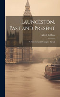 Launceston, Past and Present; a Historical and Descriptive Sketch