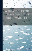 Treatise On the Management of Fresh-Water Fish