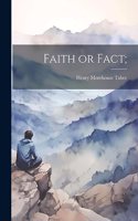Faith or Fact;