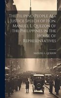 The Filipino People Ask Justice Speech of Hon. Manuel L. Quezon of the Philippines in the House of Representatives