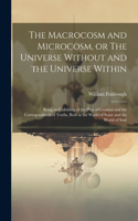 Macrocosm and Microcosm, or The Universe Without and the Universe Within