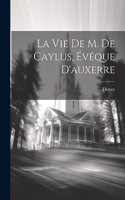 Vie De M. De Caylus, Évêque D'auxerre