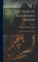 The Heirs Of Blackridge Manor: A Tale Of The Past And Present; Volume 1