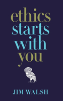 Ethics Starts With You
