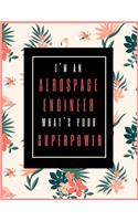 I'm An Aerospace Engineer, What's Your Superpower?: Planner for Aerospace Engineer 2019-2021, 30 Months Aerospace Engineering Planner (July 2019 through December 2021)