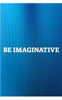 Be Imaginative