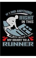 If I Did Anything Right in This Life It Was When I Gave My Heart to a Runner: A 6x9 Inch Matte Softcover Paperback Notebook Journal With 120 Blank Lined Pages