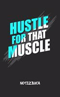 Hustle For That Muscle NOTIZBUCH