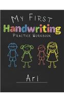 My first Handwriting Practice Workbook Ari: 8.5x11 Composition Writing Paper Notebook for kids in kindergarten primary school I dashed midline I For Pre-K, K-1, K-2, K-3 I Back To School Gift