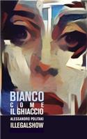 BIANCO COME IL GHIACCIO - "new edition": Illegalshow