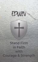 Edwin Stand Firm in Faith with Courage & Strength