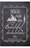 Difficult Roads Often Lead To Beautiful Destinations