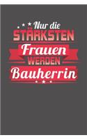 Nur die stärksten Frauen werden Bauherrin