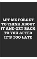 Let me forget to think about it and get back to you after it's too late