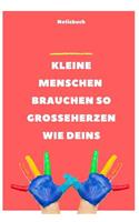 Kleine Menschen Brauchen Grosse Herzen So Wie Deins! Notizbuch: A5 Notizbuch blanko als Geschenk für Lehrer - Abschiedsgeschenk für Erzieher und Erzieherinnen - Planer - Terminplaner - Kindergarten - Kita - Schul