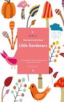 Little Gardeners: Coloring & Activity Book First Time Gardeners Toddler Coloring Pages Activity Animals, Flowers and more! For Ages 2-8