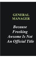 General manager Because Freeking Awsome is Not An Official Title