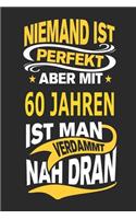 Niemand Ist Perfekt Aber Mit 60 Jahren Ist Man Verdammt Nah Dran: Notizbuch, Notizblock, Geburtstag Geschenk Buch Mit 110 Linierten Seiten