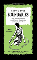 Unf*ck Your Boundaries: Build Better Relationships Through Consent, Communication, and Expressing Your Needs(5-Minute Therapy Series Lib/E)