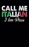 Call Me Italian I Love Pizza