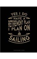 Yes I Do Have a Retirement Plan I Plan On Sailing: Blank Sheet Music - 12 Staves