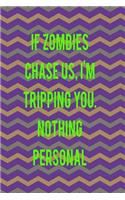 If Zombies Chase Us. I'm Tripping You. Nothing Personal.