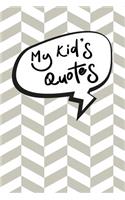 My Kid's Quotes: A Parents' Journal of Unforgettable Quotes, Cute Keepsake Journal to Preserve All The Memorable Things Your Children Say Record The Cheeky, Silly, P