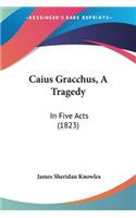 Caius Gracchus, A Tragedy