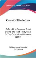 Cases Of Hindu Law: Before H. M. Supreme Court, During The First Thirty Years Of The Court's Establishment (1853)